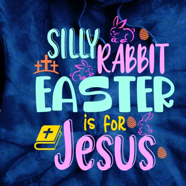 Funny Easter Sunday Silly Rabbit Easter Is For Jesus Tie Dye Hoodie