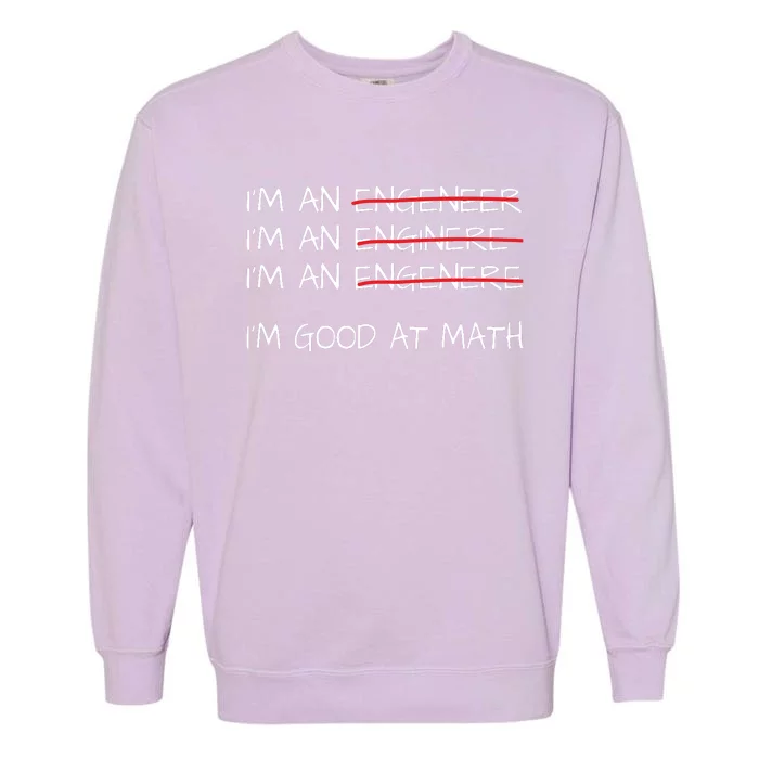 Funny Engineering Shirts Men Women Engineer Im Good At Math Garment-Dyed Sweatshirt