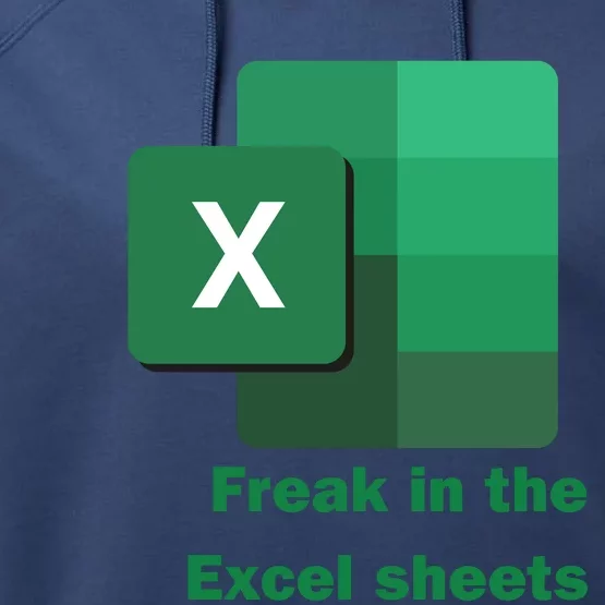 Funny Excel Sheets Freak In The Excel Sheets Performance Fleece Hoodie