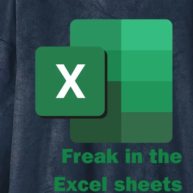 Funny Excel Sheets Freak In The Excel Sheets Hooded Wearable Blanket