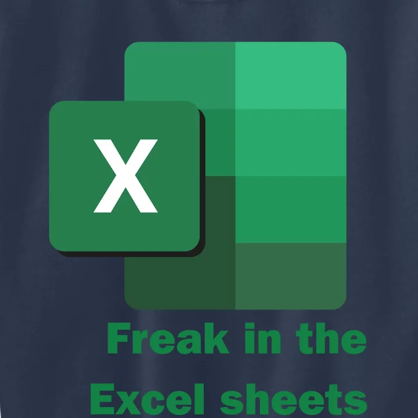 Funny Excel Sheets Freak In The Excel Sheets Kids Sweatshirt