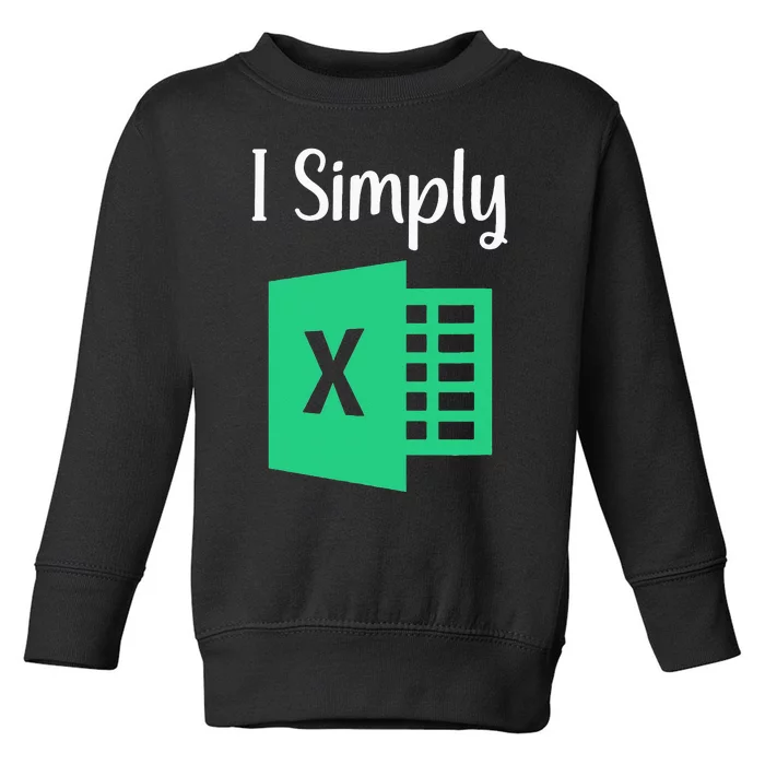 Funny Excel Spreadsheet Gift I Simply Excel Toddler Sweatshirt