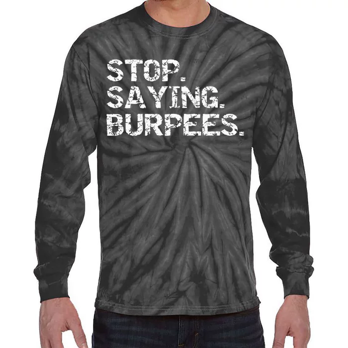 Funny Exercise Saying Workout Gear Stop Saying Burpees Tie-Dye Long Sleeve Shirt