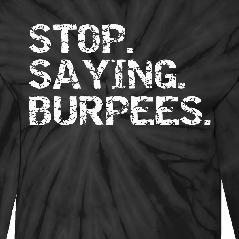 Funny Exercise Saying Workout Gear Stop Saying Burpees Tie-Dye Long Sleeve Shirt