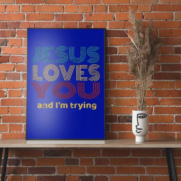 Funny Evangelical Sarcasm Jesus Loves You And I'm Trying Gift Poster