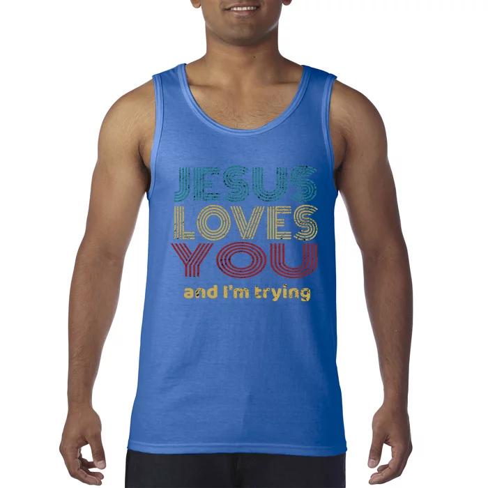 Funny Evangelical Sarcasm Jesus Loves You And I'm Trying Gift Tank Top