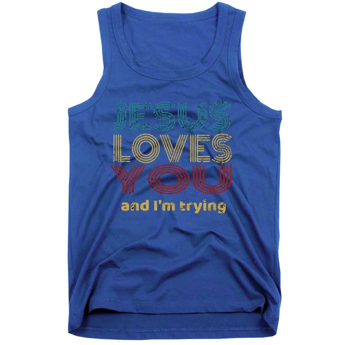 Funny Evangelical Sarcasm Jesus Loves You And I'm Trying Gift Tank Top