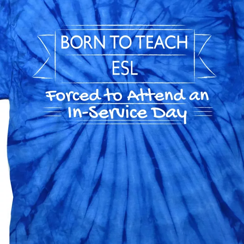 Funny Esl Teacher Back To School InService Day Gift Tie-Dye T-Shirt