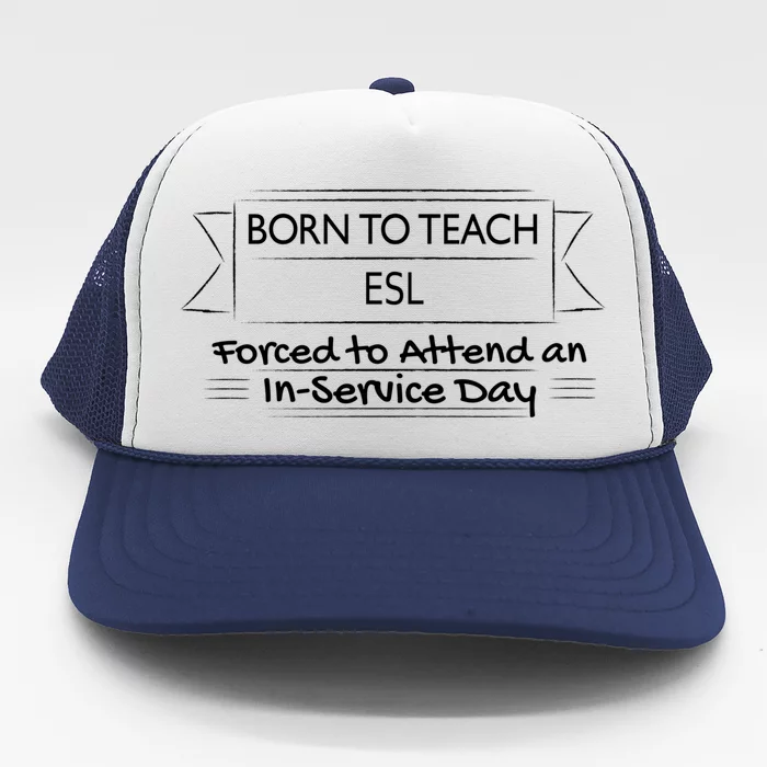 Funny Esl Teacher Back To School InService Day Gift Trucker Hat