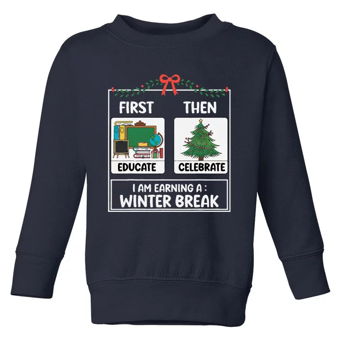 First Educate Then Celebrate Christmas Teacher Winter Break Toddler Sweatshirt