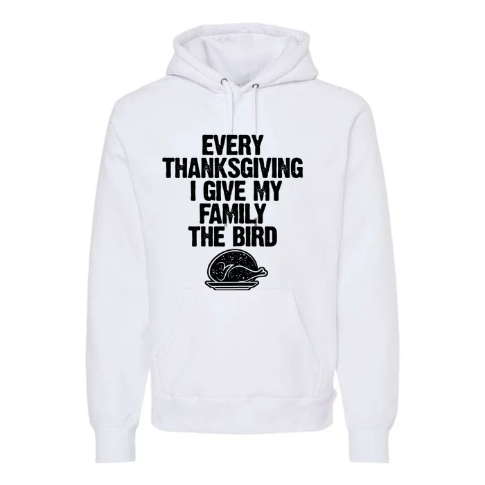 Funny Every Thanksgiving I Give My Family The Bird Premium Hoodie