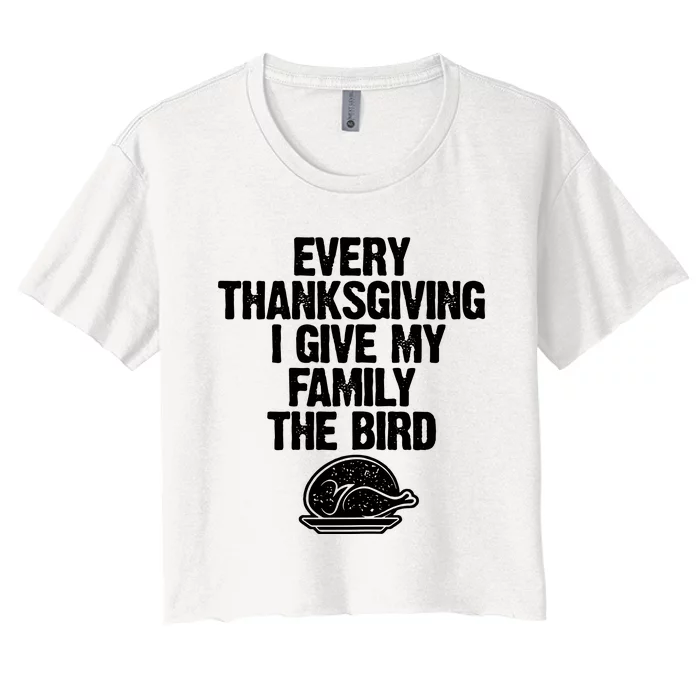 Funny Every Thanksgiving I Give My Family The Bird Women's Crop Top Tee