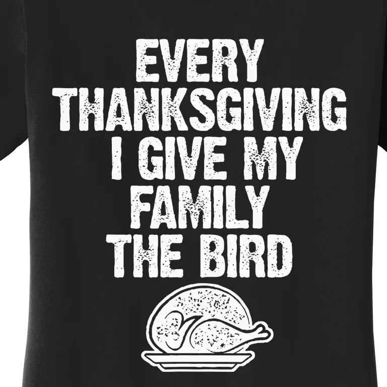 Funny Every Thanksgiving I Give My Family The Bird Adult Women's T-Shirt