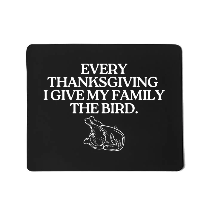 Funny Every Thanksgiving I Give My Family The Bird Adult Mousepad