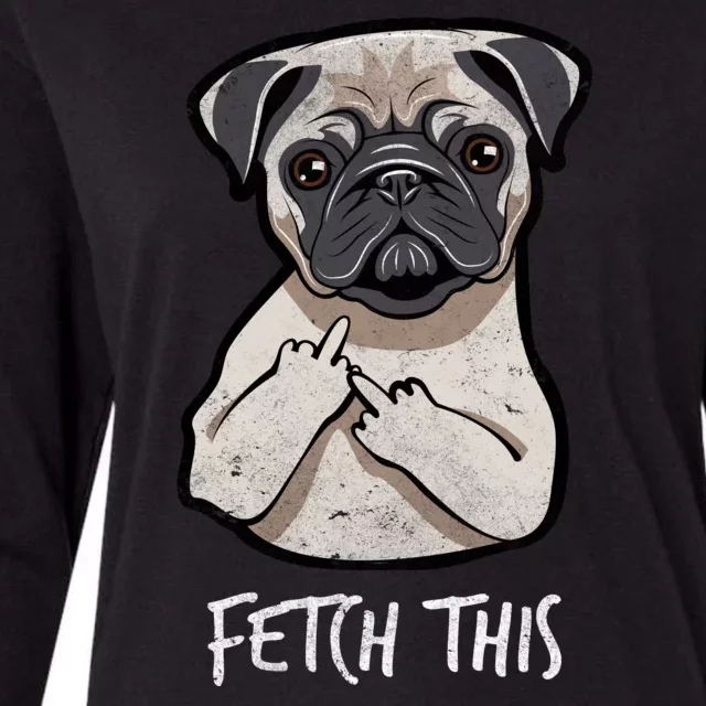 Fetch This Middle Finger Pug Womens Cotton Relaxed Long Sleeve T-Shirt