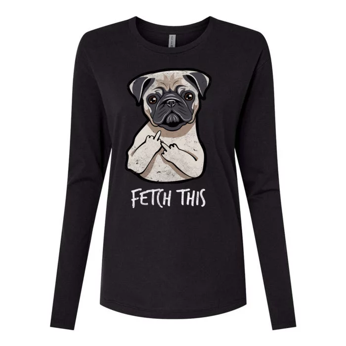 Fetch This Middle Finger Pug Womens Cotton Relaxed Long Sleeve T-Shirt