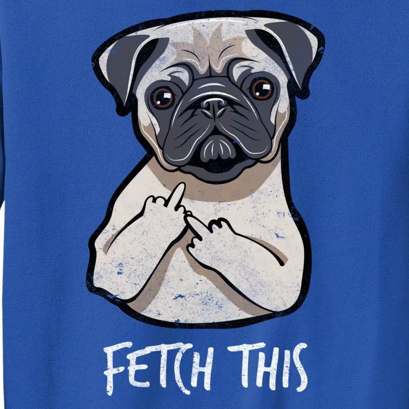 Fetch This Middle Finger Pug Tall Sweatshirt