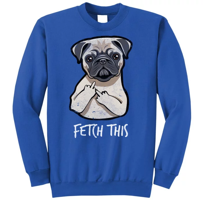 Fetch This Middle Finger Pug Tall Sweatshirt