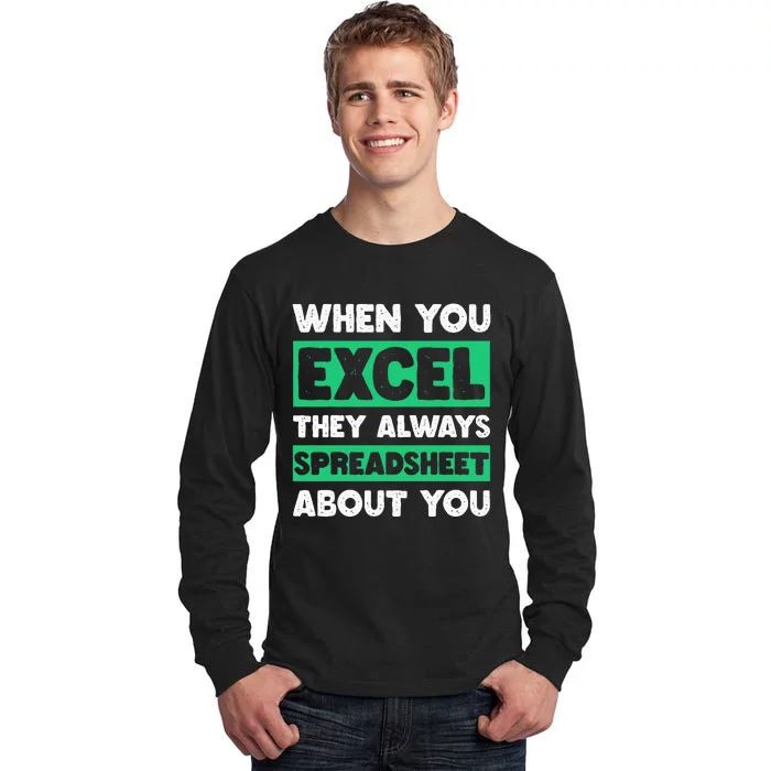 Funny Excel When You Excel They Always Spreadsheet About You Tall Long Sleeve T-Shirt