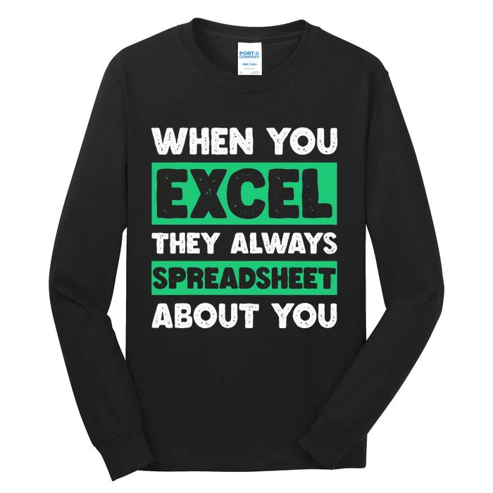 Funny Excel When You Excel They Always Spreadsheet About You Tall Long Sleeve T-Shirt