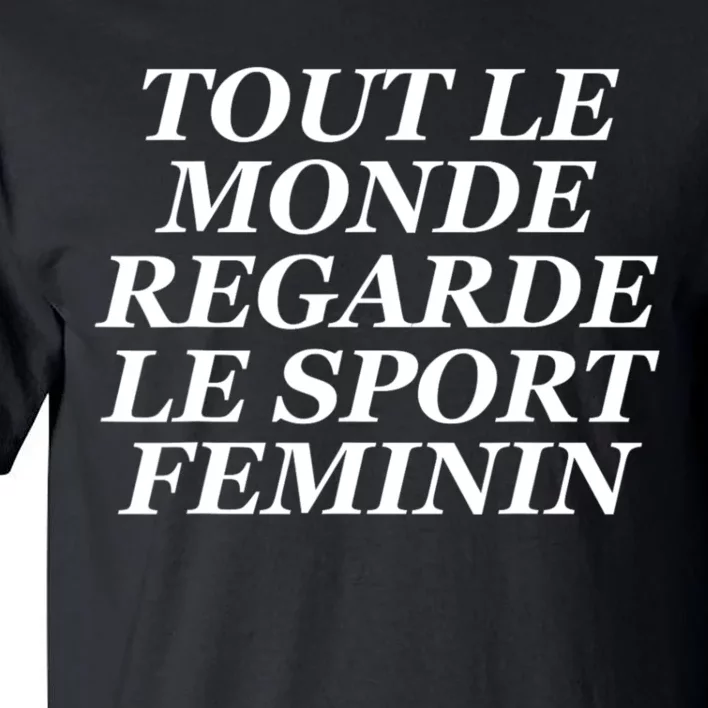 Tout Le Monde Regarde Le Sport Feminin Tall T-Shirt