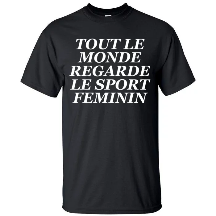 Tout Le Monde Regarde Le Sport Feminin Tall T-Shirt