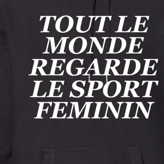 Tout Le Monde Regarde Le Sport Feminin Premium Hoodie