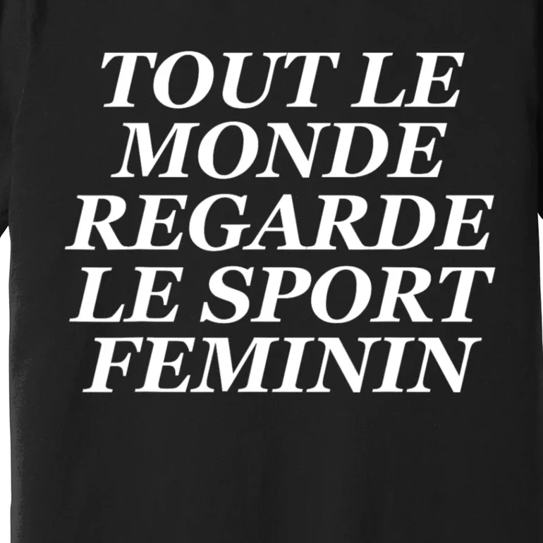 Tout Le Monde Regarde Le Sport Feminin Premium T-Shirt