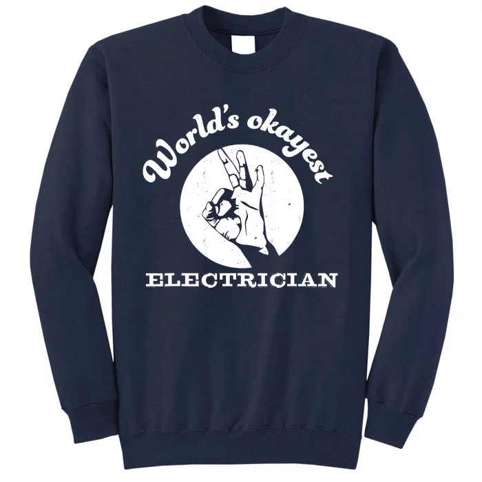 Funny Electrician Worlds Okayest Electrician Tall Sweatshirt