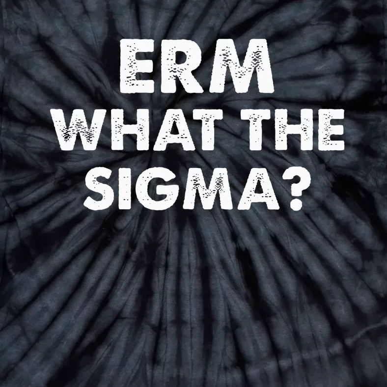 Funny Erm What The Sigma Tie-Dye T-Shirt