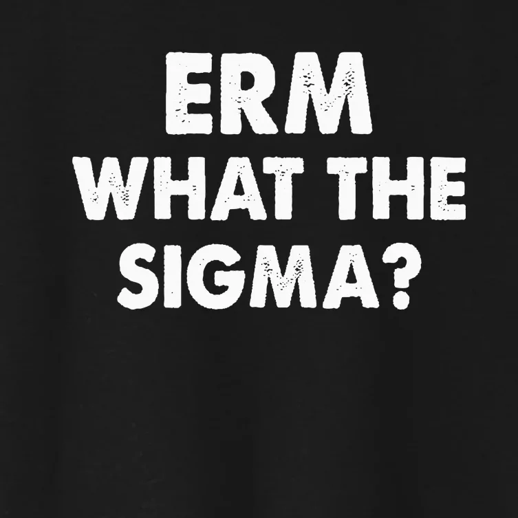 Funny Erm What The Sigma Women's Crop Top Tee