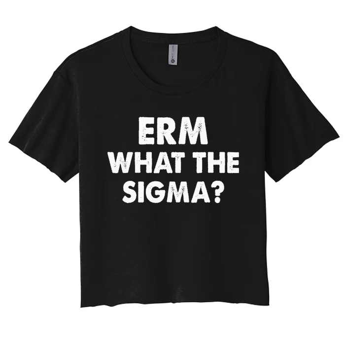 Funny Erm What The Sigma Women's Crop Top Tee