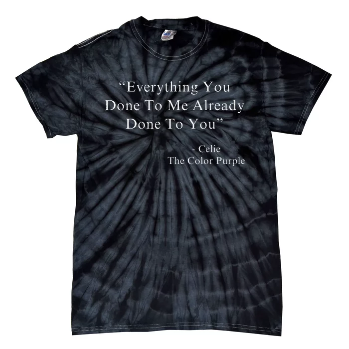 Funny Everything You Done To Me Celie Purple Color Movie Quotes Tie-Dye T-Shirt