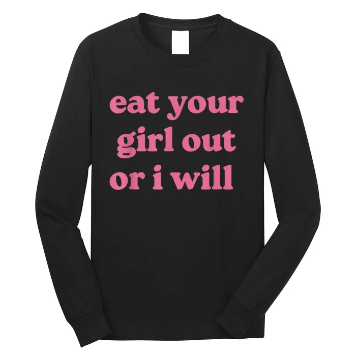 Funny Eat Your Girl Out Or I Will Gift Long Sleeve Shirt