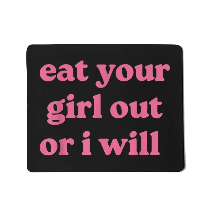 Funny Eat Your Girl Out Or I Will Gift Mousepad