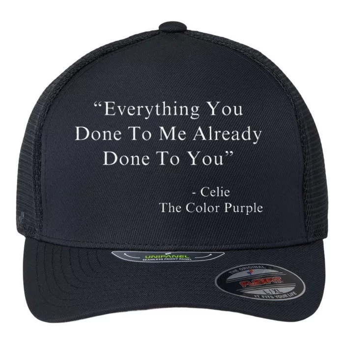 Funny Everything You Done To Me Celie Purple Color Movie Quotes Flexfit Unipanel Trucker Cap