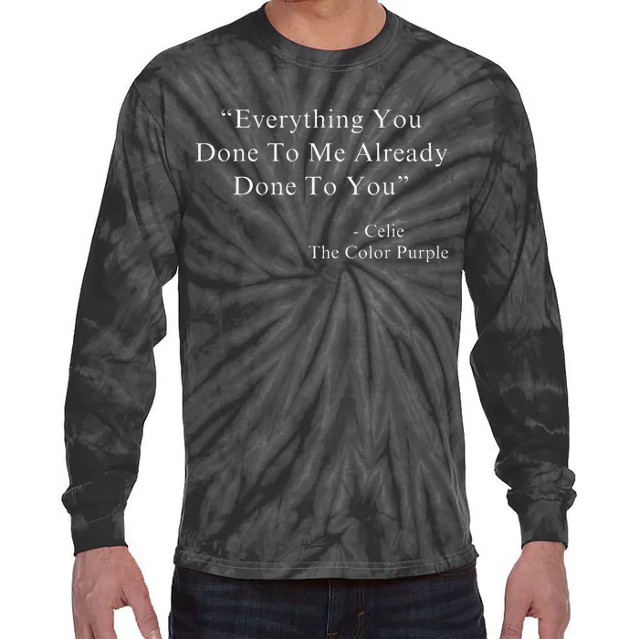 Funny Everything You Done To Me Celie Purple Color Movie Quotes Tie-Dye Long Sleeve Shirt