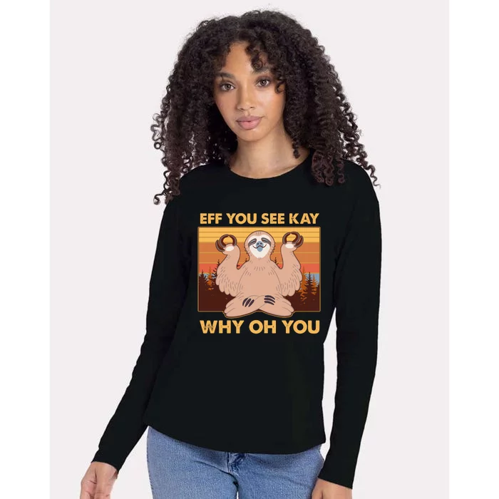 Funny EFF YOU SEE KAY WHY OH YOU Meditating Sloth Womens Cotton Relaxed Long Sleeve T-Shirt