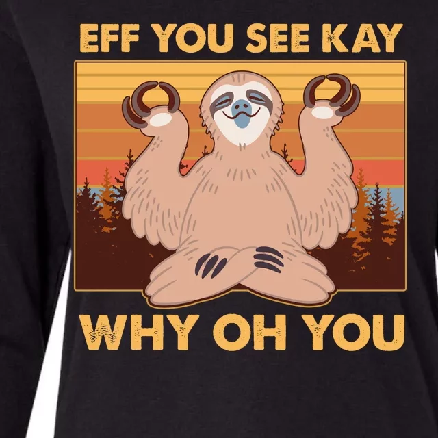 Funny EFF YOU SEE KAY WHY OH YOU Meditating Sloth Womens Cotton Relaxed Long Sleeve T-Shirt