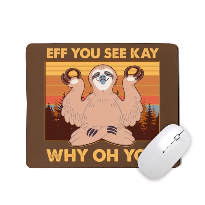 Funny EFF YOU SEE KAY WHY OH YOU Meditating Sloth Mousepad