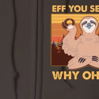 Funny EFF YOU SEE KAY WHY OH YOU Meditating Sloth Full Zip Hoodie