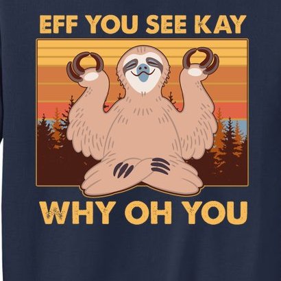 Funny EFF YOU SEE KAY WHY OH YOU Meditating Sloth Sweatshirt