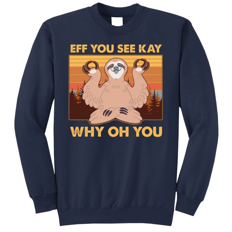 Funny EFF YOU SEE KAY WHY OH YOU Meditating Sloth Sweatshirt