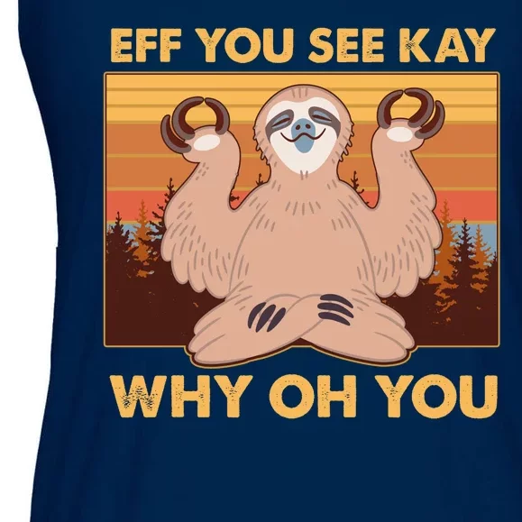 Funny EFF YOU SEE KAY WHY OH YOU Meditating Sloth Ladies Essential Flowy Tank