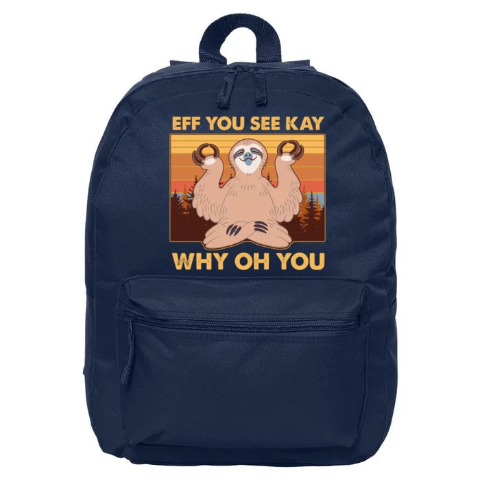 Funny EFF YOU SEE KAY WHY OH YOU Meditating Sloth 16 in Basic Backpack