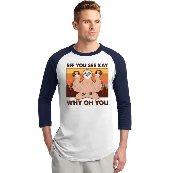 Funny EFF YOU SEE KAY WHY OH YOU Meditating Sloth Baseball Sleeve Shirt