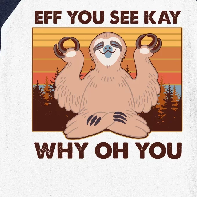 Funny EFF YOU SEE KAY WHY OH YOU Meditating Sloth Baseball Sleeve Shirt