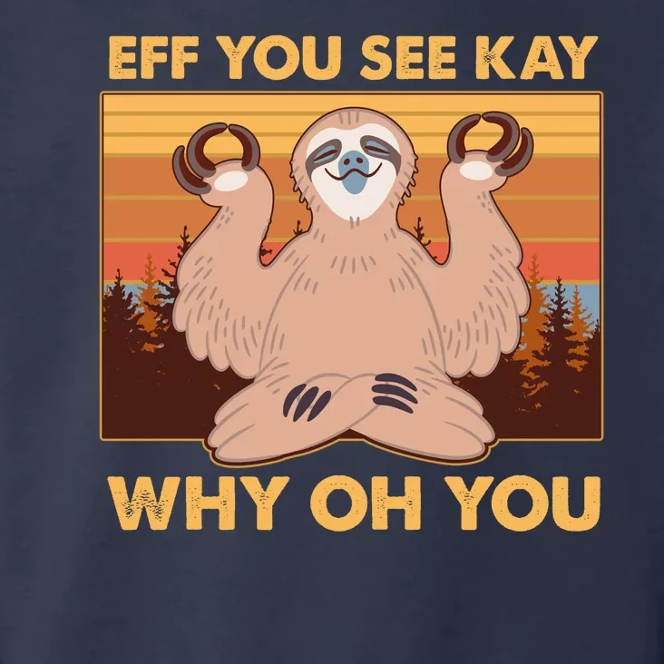 Funny EFF YOU SEE KAY WHY OH YOU Meditating Sloth Toddler Hoodie