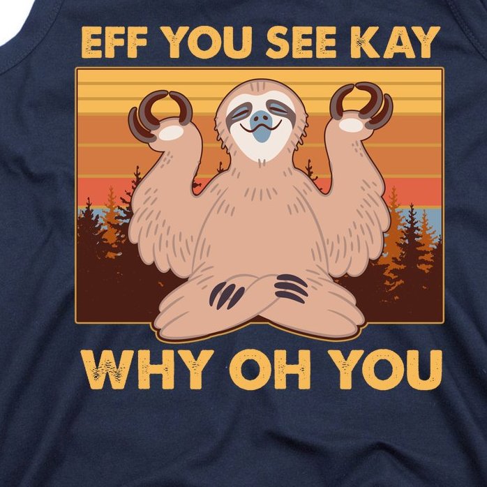 Funny EFF YOU SEE KAY WHY OH YOU Meditating Sloth Tank Top