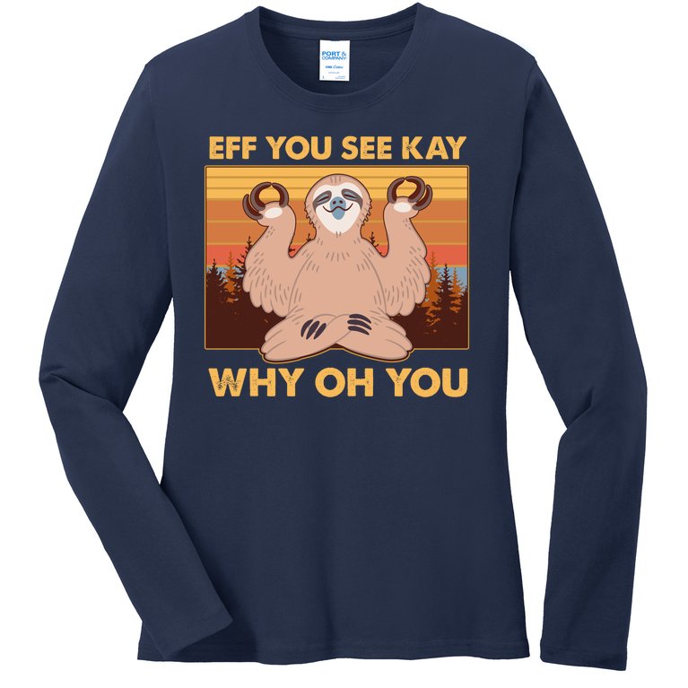 Funny EFF YOU SEE KAY WHY OH YOU Meditating Sloth Ladies Missy Fit Long Sleeve Shirt